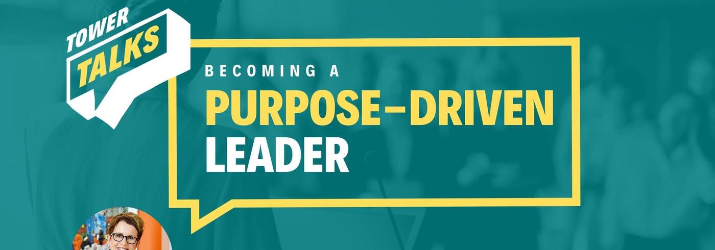 Tower Talks: Becoming a Purpose-Driven Leader